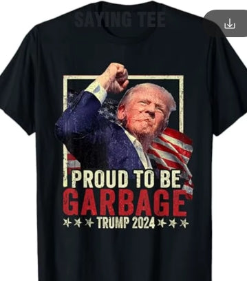 Trump Proud to be Garbage Shirt