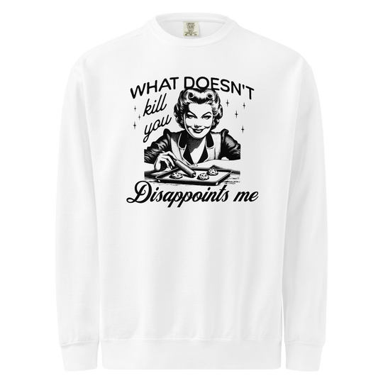 WHAT DOESNT KILL YOU SWEATSHIRT